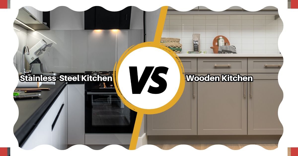 Stainless Steel vs Wooden Kitchen: Finding Your Ideal Design